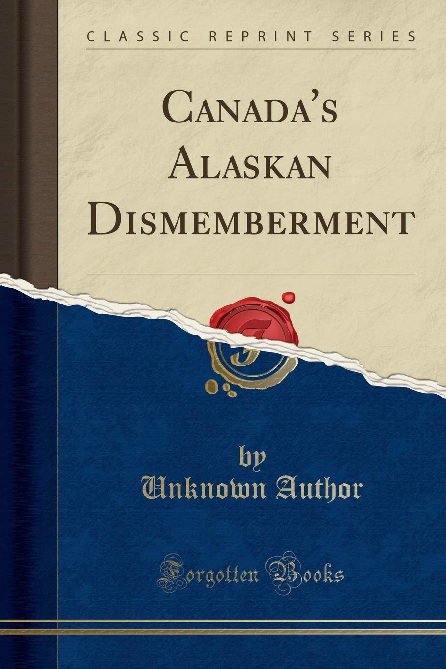 Canada's Alaskan Dismemberment (Classic Reprint) Geology & Geography