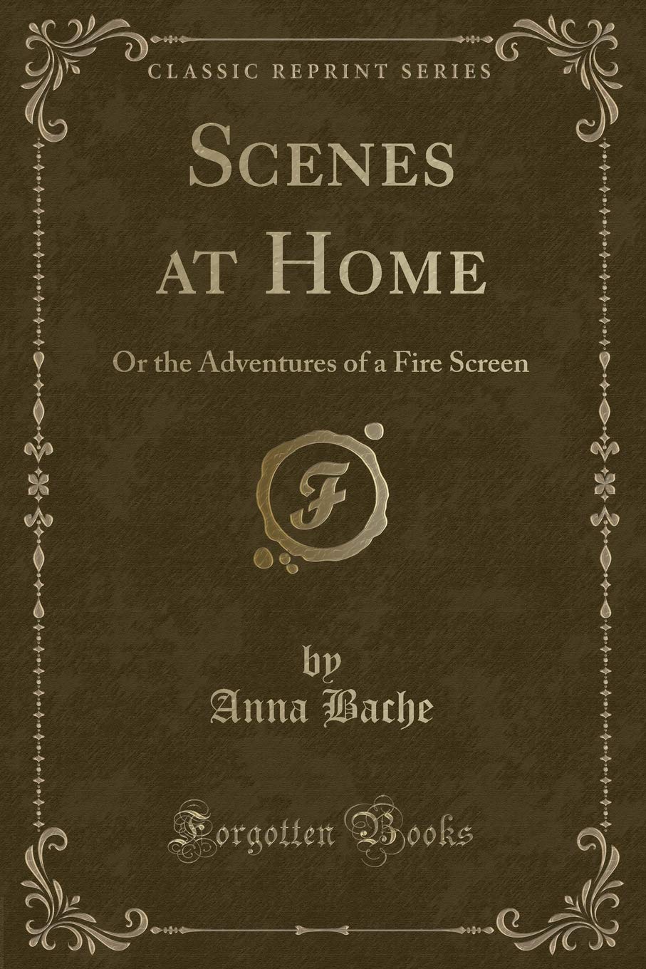 Scenes at Home: Or the Adventures of a Fire Screen (Classic Reprint) Novels & Short Stories