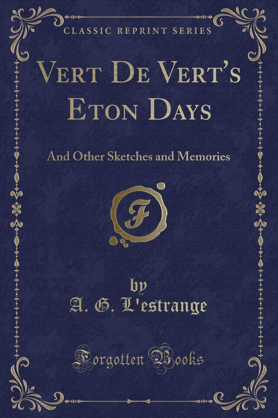 Vert De Vert's Eton Days: And Other Sketches and Memories (Classic Reprint) Novels & Short Stories