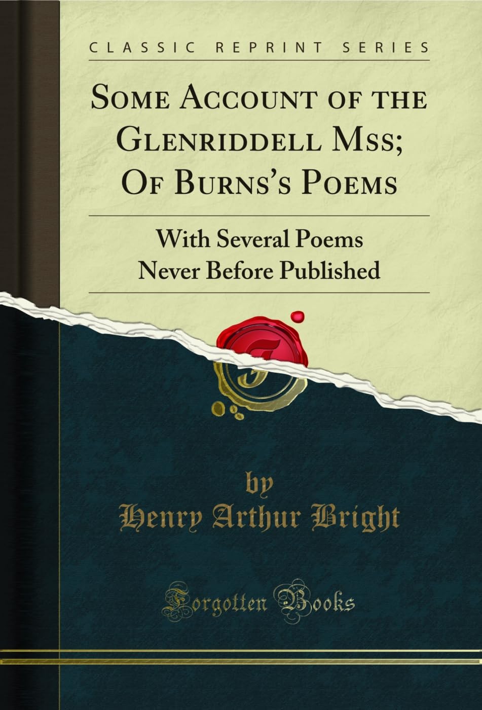 Some Account of the Glenriddell Mss; Of Burns's Poems: With Several Poems Never Before Published (Classic Reprint) Poetry