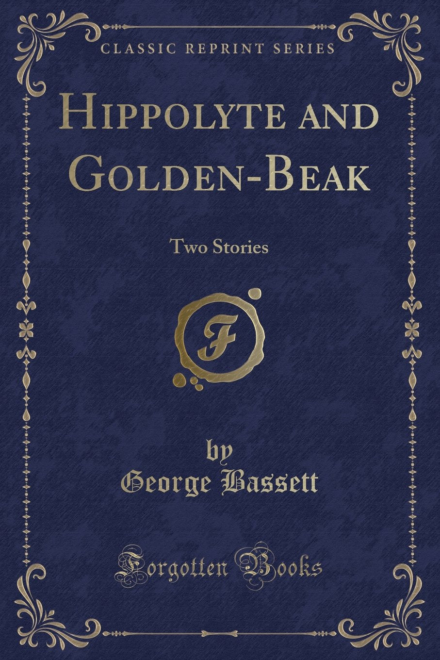 Hippolyte and Golden-Beak: Two Stories (Classic Reprint) Novels & Short Stories
