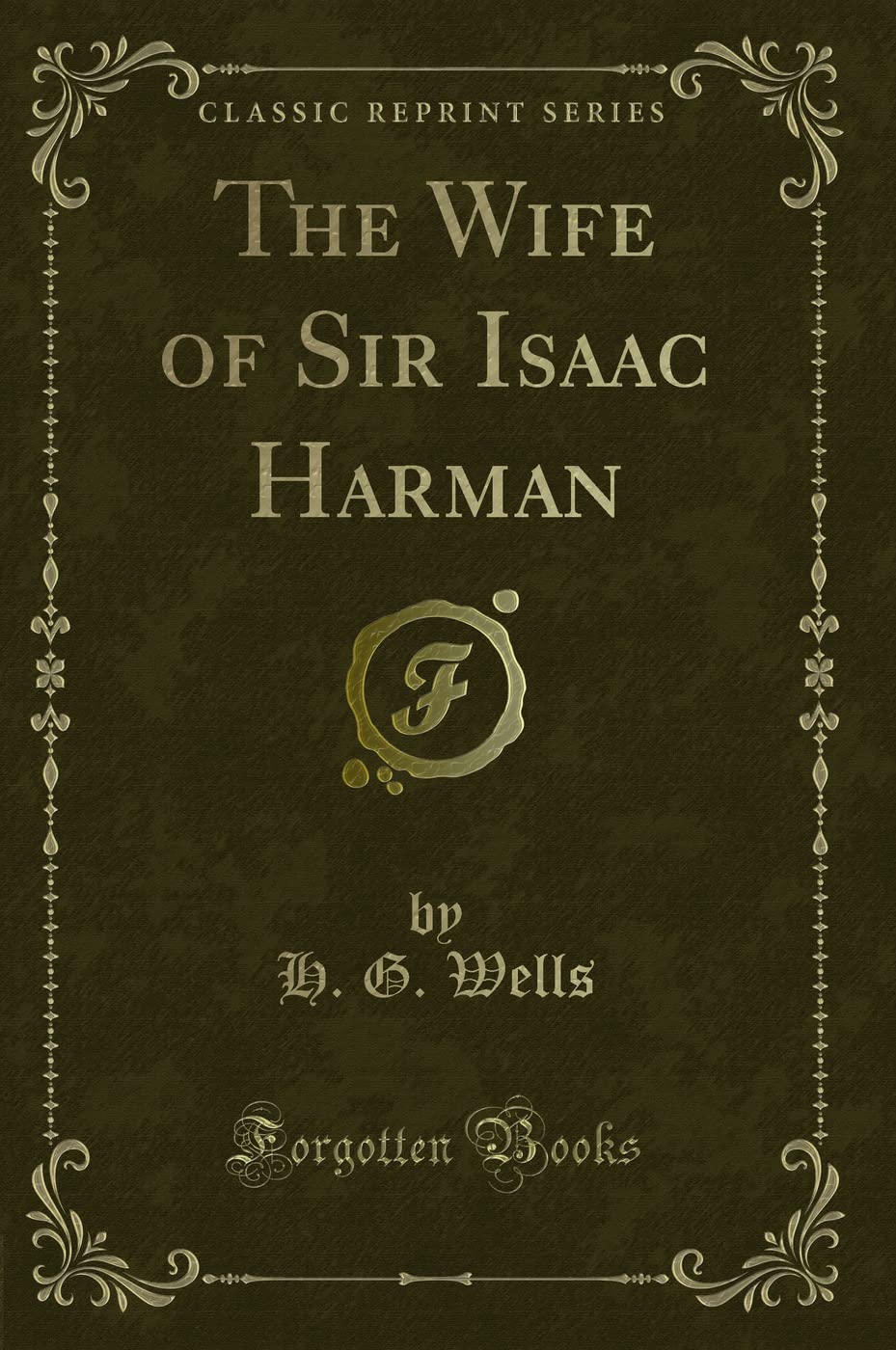 The Wife of Sir Isaac Harman (Classic Reprint) Novels & Short Stories