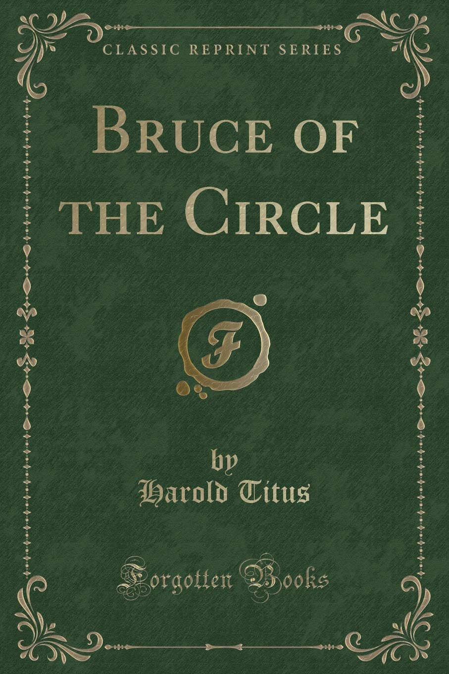 Bruce of the Circle (Classic Reprint) Novels & Short Stories