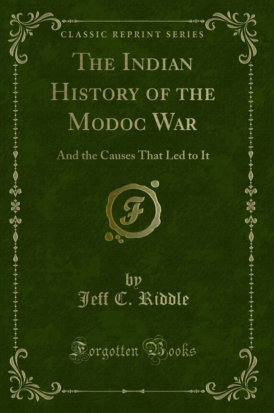 The Indian History of the Modoc War: And the Causes That Led to It (Classic Reprint) Action & Adventure