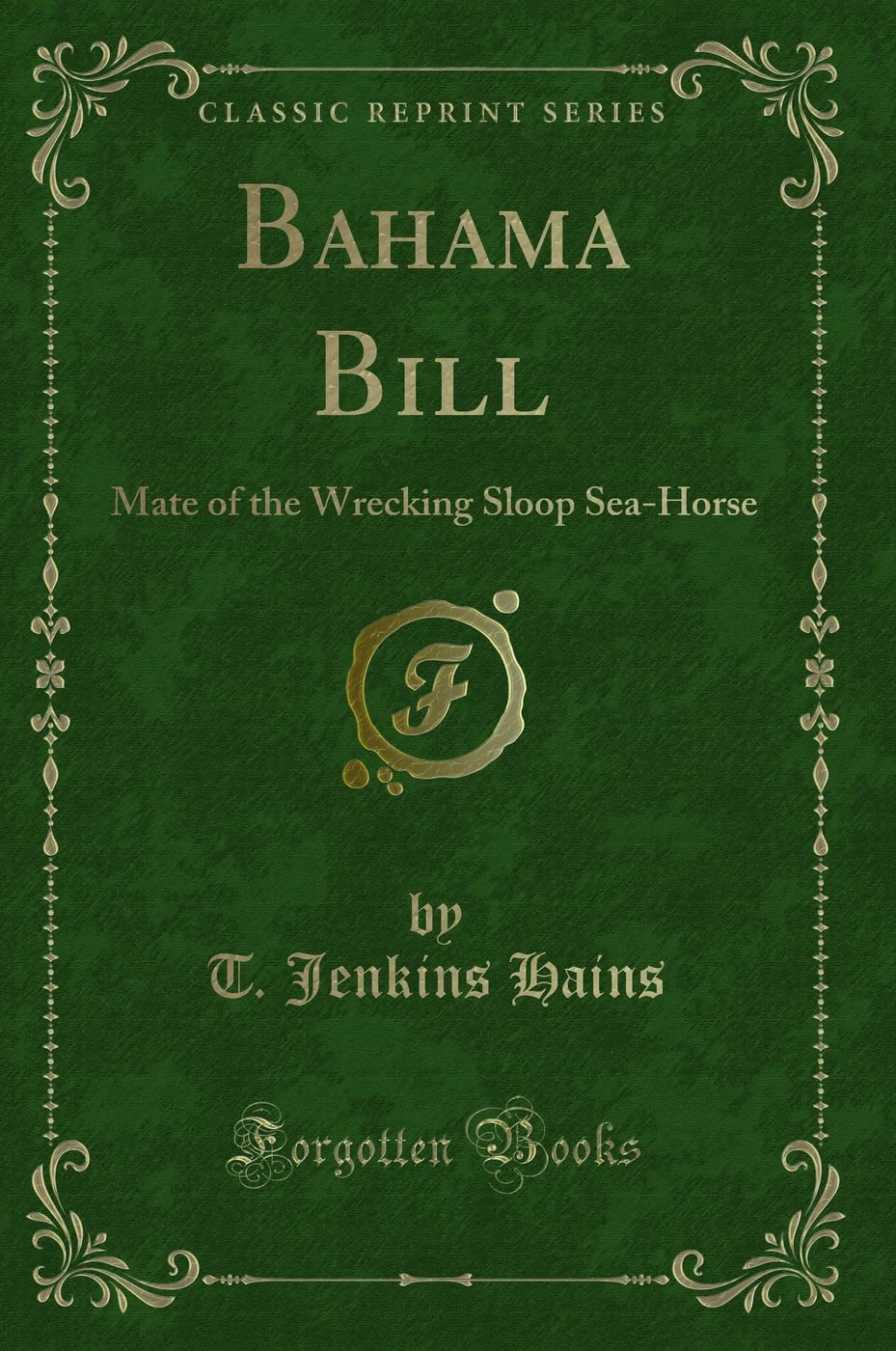 Bahama Bill: Mate of the Wrecking Sloop Sea-Horse (Classic Reprint) Action & Adventure