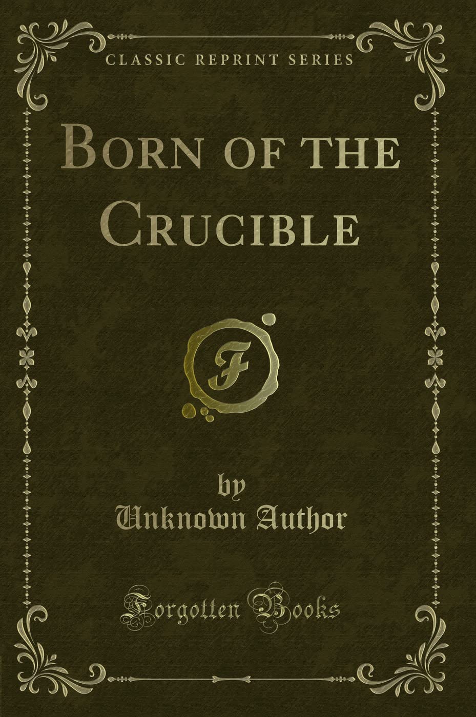 Born of the Crucible (Classic Reprint) Novels & Short Stories
