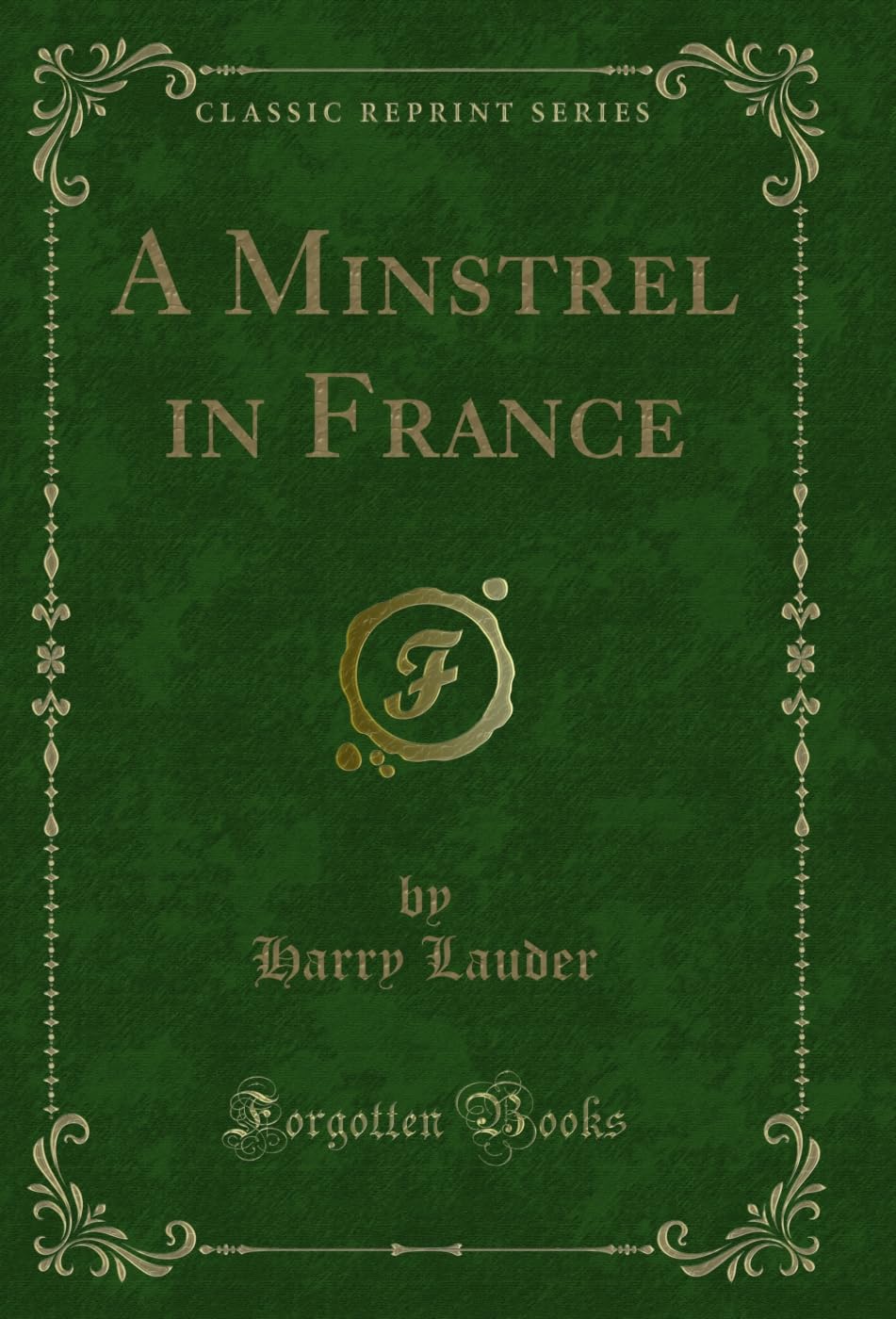A Minstrel in France (Classic Reprint) Novels & Short Stories