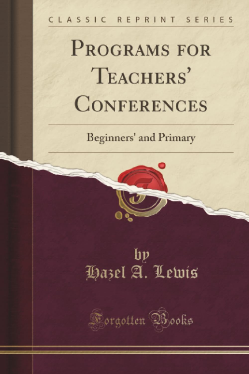 Programs for Teachers' Conferences (Classic Reprint): Beginners' and Primary: Beginners' and Primary (Classic Reprint) General education