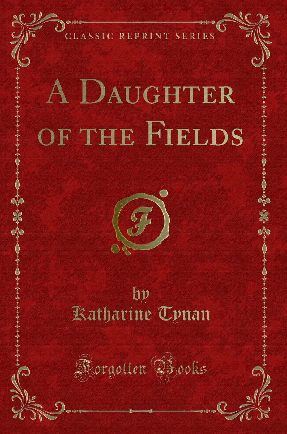 A Daughter of the Fields (Classic Reprint) Novels & Short Stories
