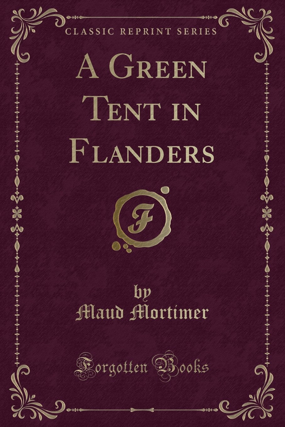 A Green Tent in Flanders (Classic Reprint) Novels & Short Stories