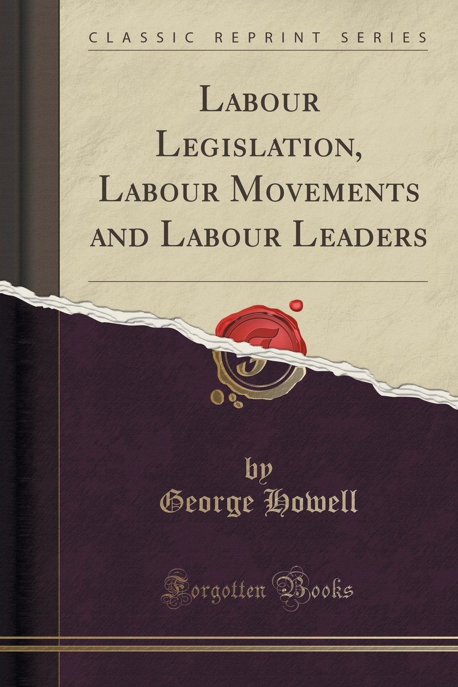 Labour Legislation, Labour Movements and Labour Leaders (Classic Reprint) Law