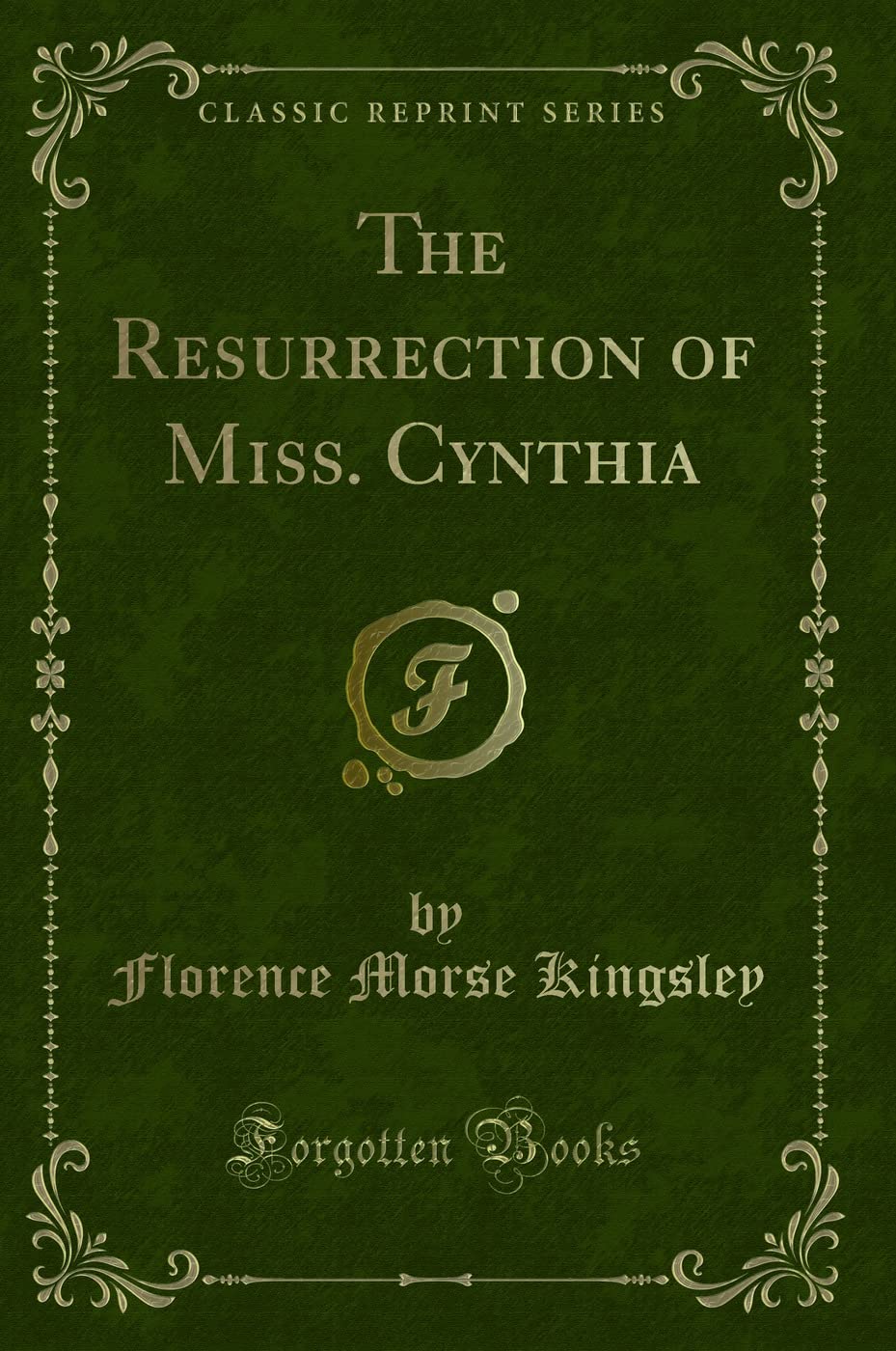 The Resurrection of Miss. Cynthia (Classic Reprint) Novels & Short Stories