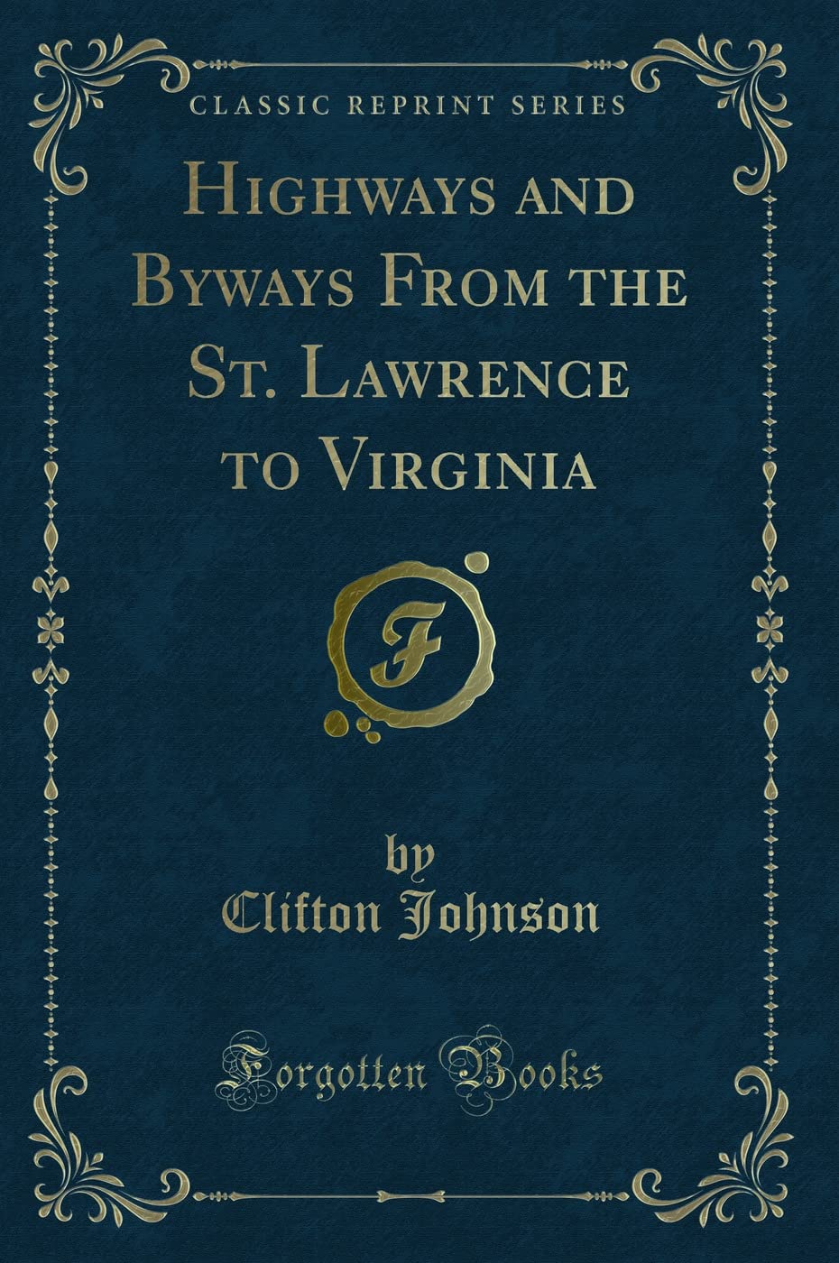 Highways and Byways From the St. Lawrence to Virginia (Classic Reprint) Novels & Short Stories