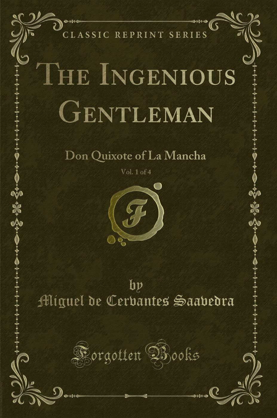 The Ingenious Gentleman, Vol. 1 of 4: Don Quixote of La Mancha (Classic Reprint) Action & Adventure