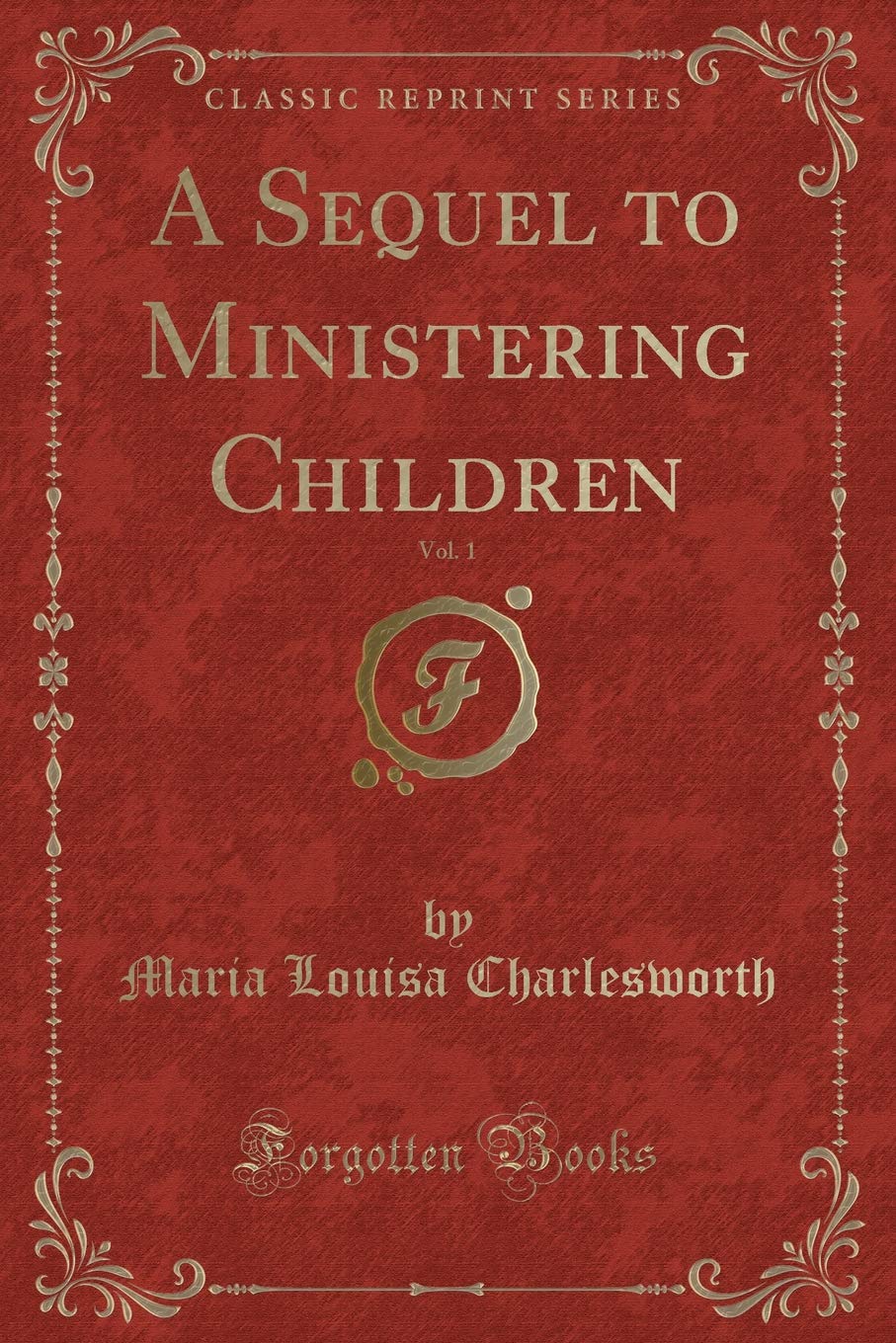 A Sequel to Ministering Children, Vol. 1 (Classic Reprint) Novels & Short Stories
