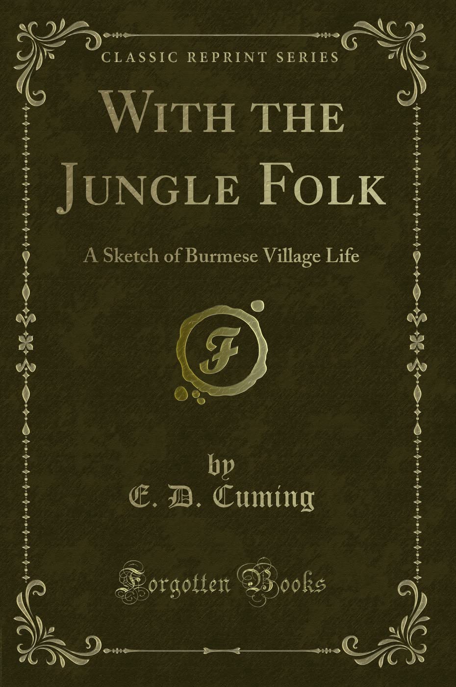 With the Jungle Folk (Classic Reprint): A Sketch of Burmese Village Life: A Sketch of Burmese Village Life (Classic Reprint) Novels & Short Stories