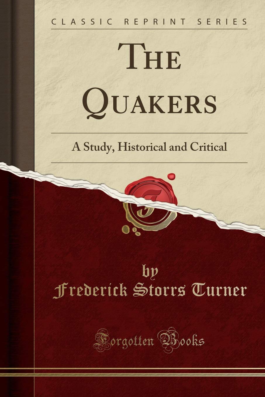 The Quakers: A Study, Historical and Critical (Classic Reprint) Social Sciences