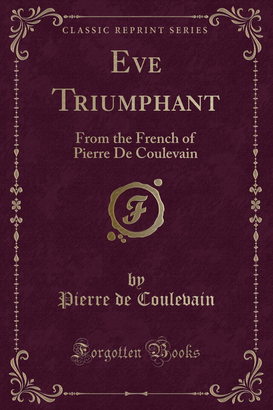 Eve Triumphant: From the French of Pierre De Coulevain (Classic Reprint) Contemporary literature