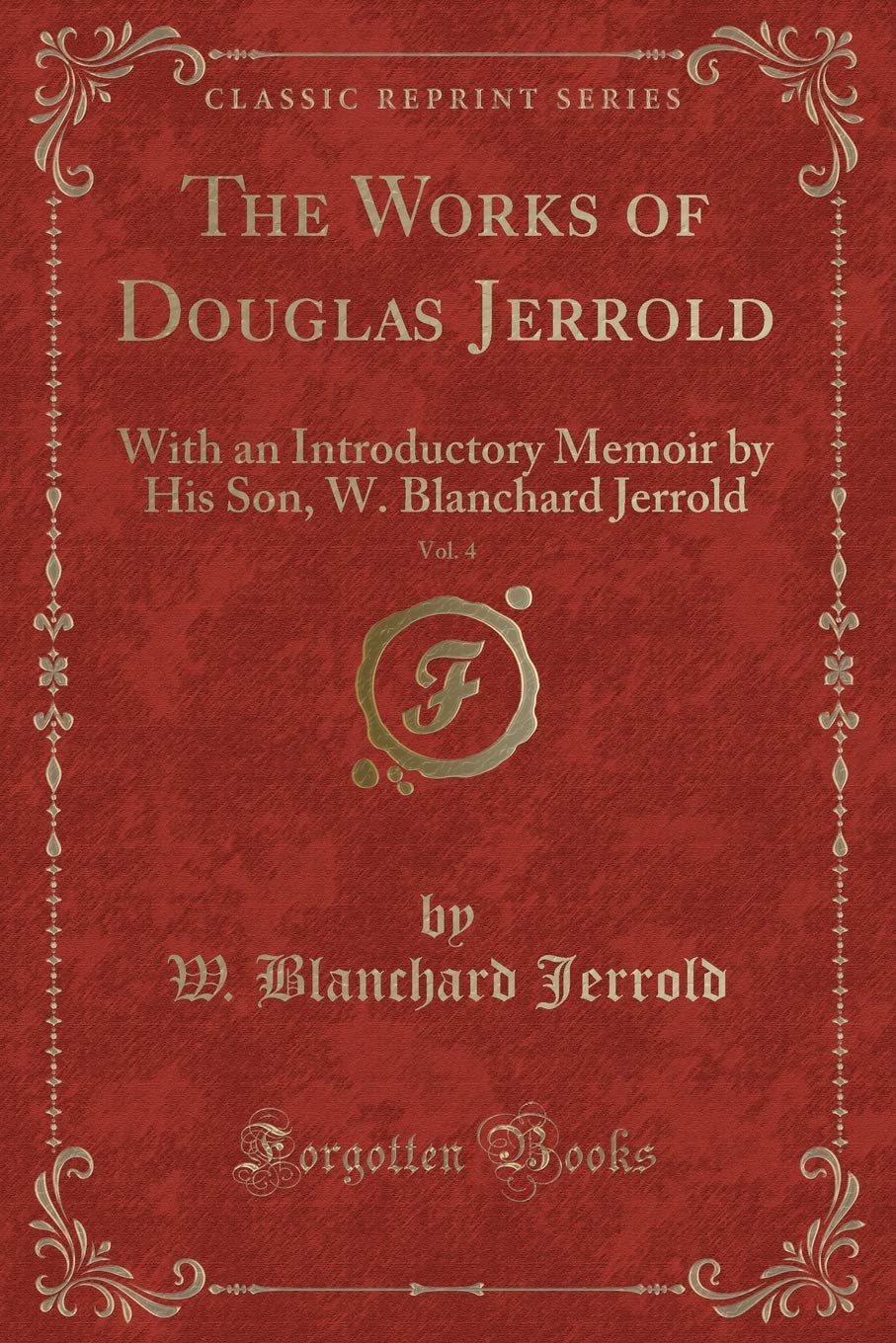The Works of Douglas Jerrold, Vol. 4: With an Introductory Memoir by His Son, W. Blanchard Jerrold (Classic Reprint) Novels & Short Stories