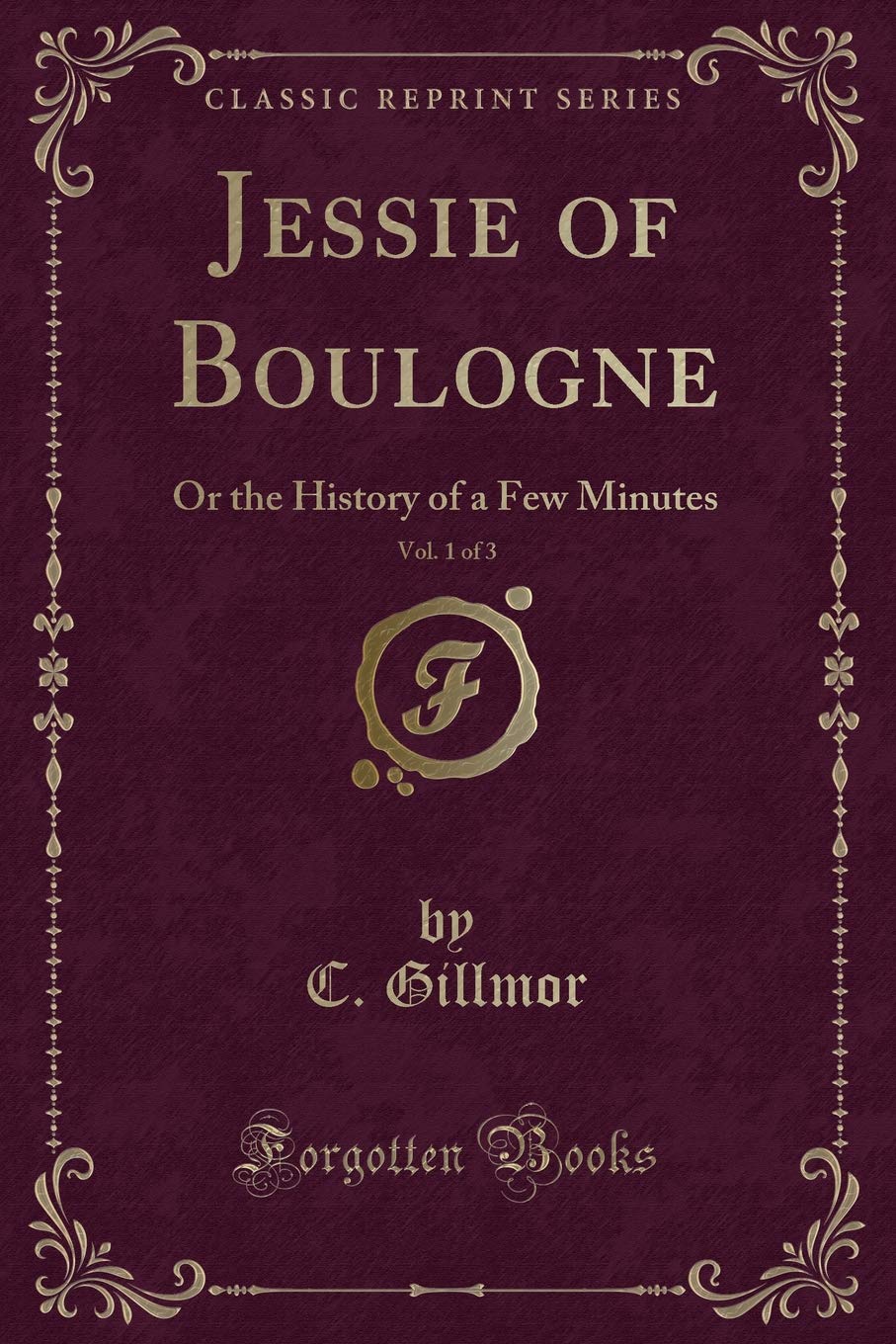 Jessie of Boulogne, Vol. 1 of 3: Or the History of a Few Minutes (Classic Reprint) Contemporary literature Books