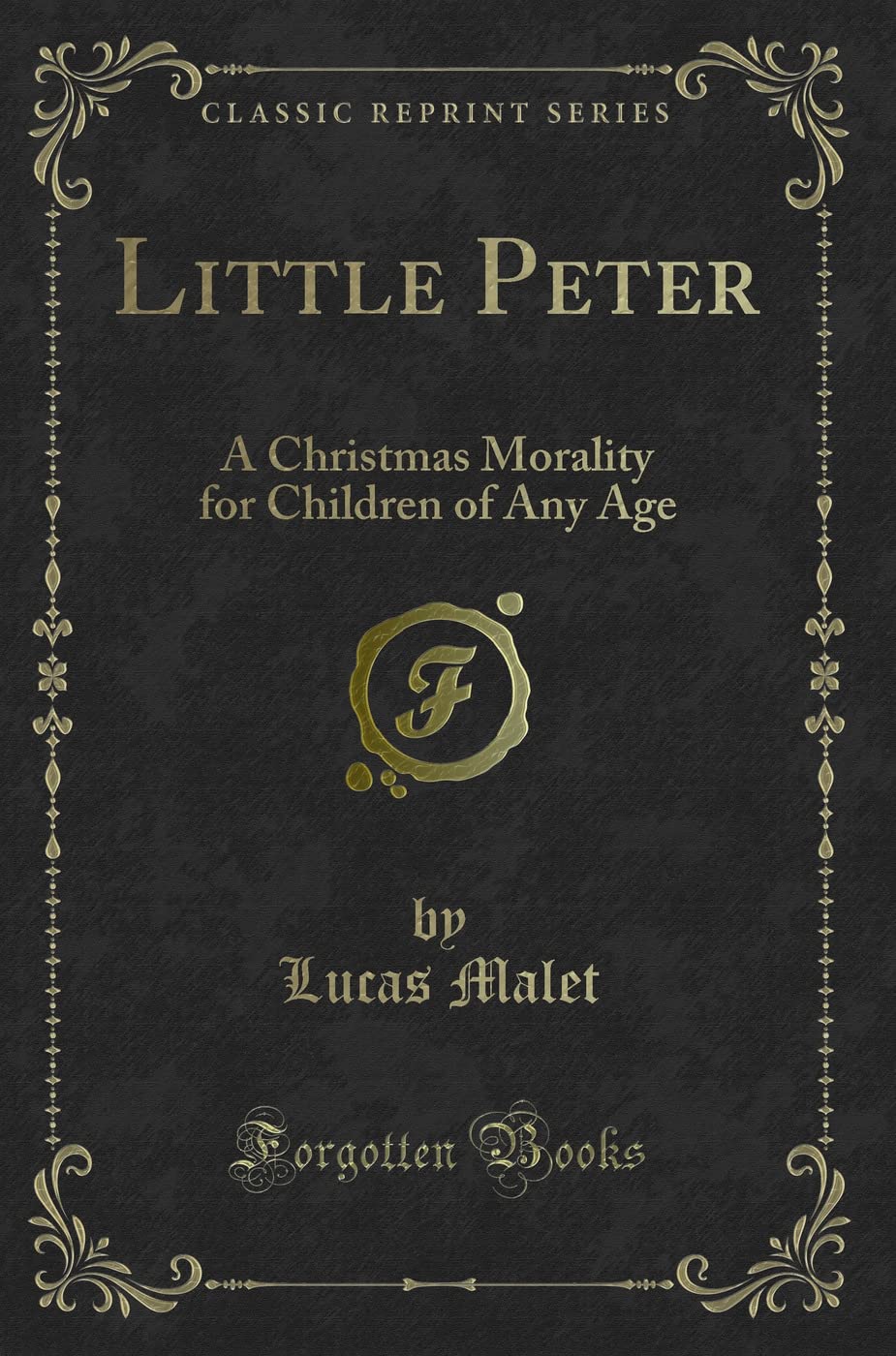 Little Peter: A Christmas Morality for Children of Any Age (Classic Reprint) book