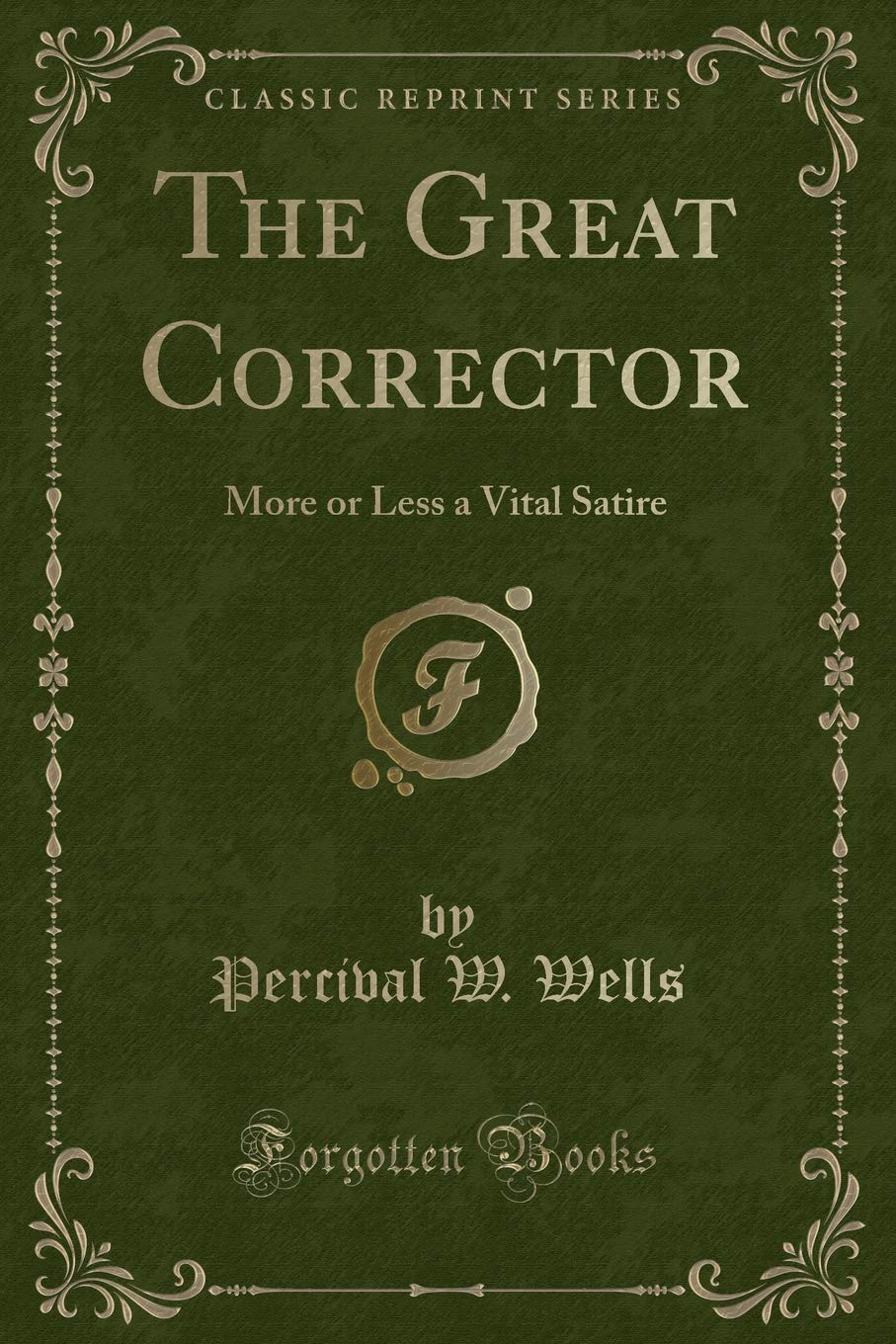 The Great Corrector: More or Less a Vital Satire (Classic Reprint) Novels & Short Stories