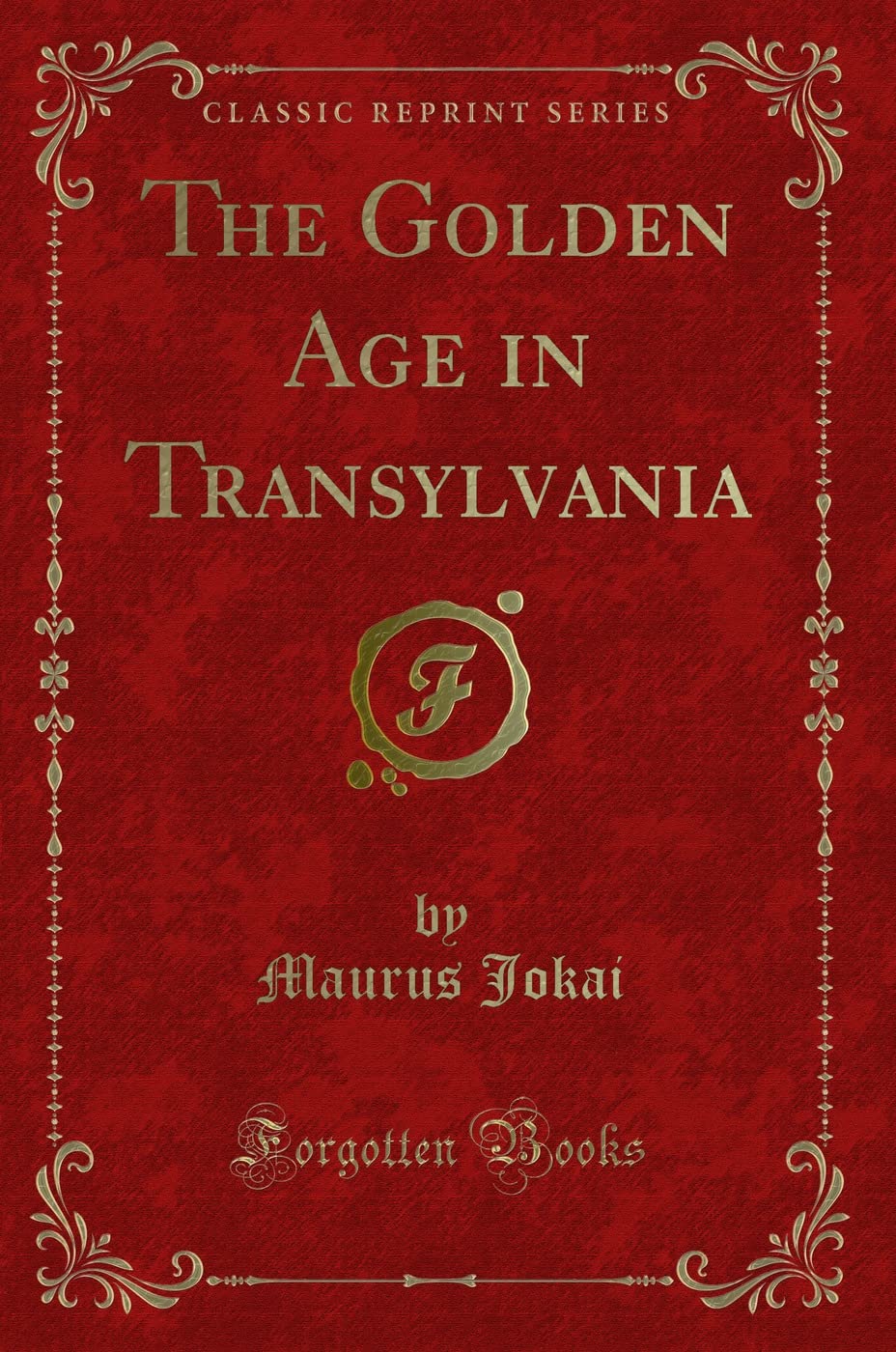 The Golden Age in Transylvania (Classic Reprint) Novels & Short Stories