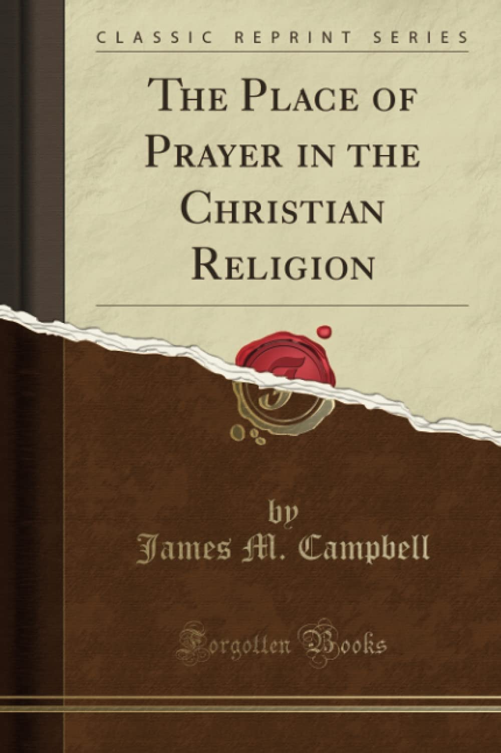 The Place of Prayer in the Christian Religion (Classic Reprint) Self-help