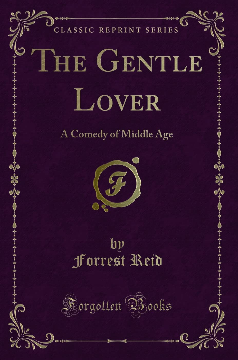 The Gentle Lover: A Comedy of Middle Age (Classic Reprint) Novels & Short Stories