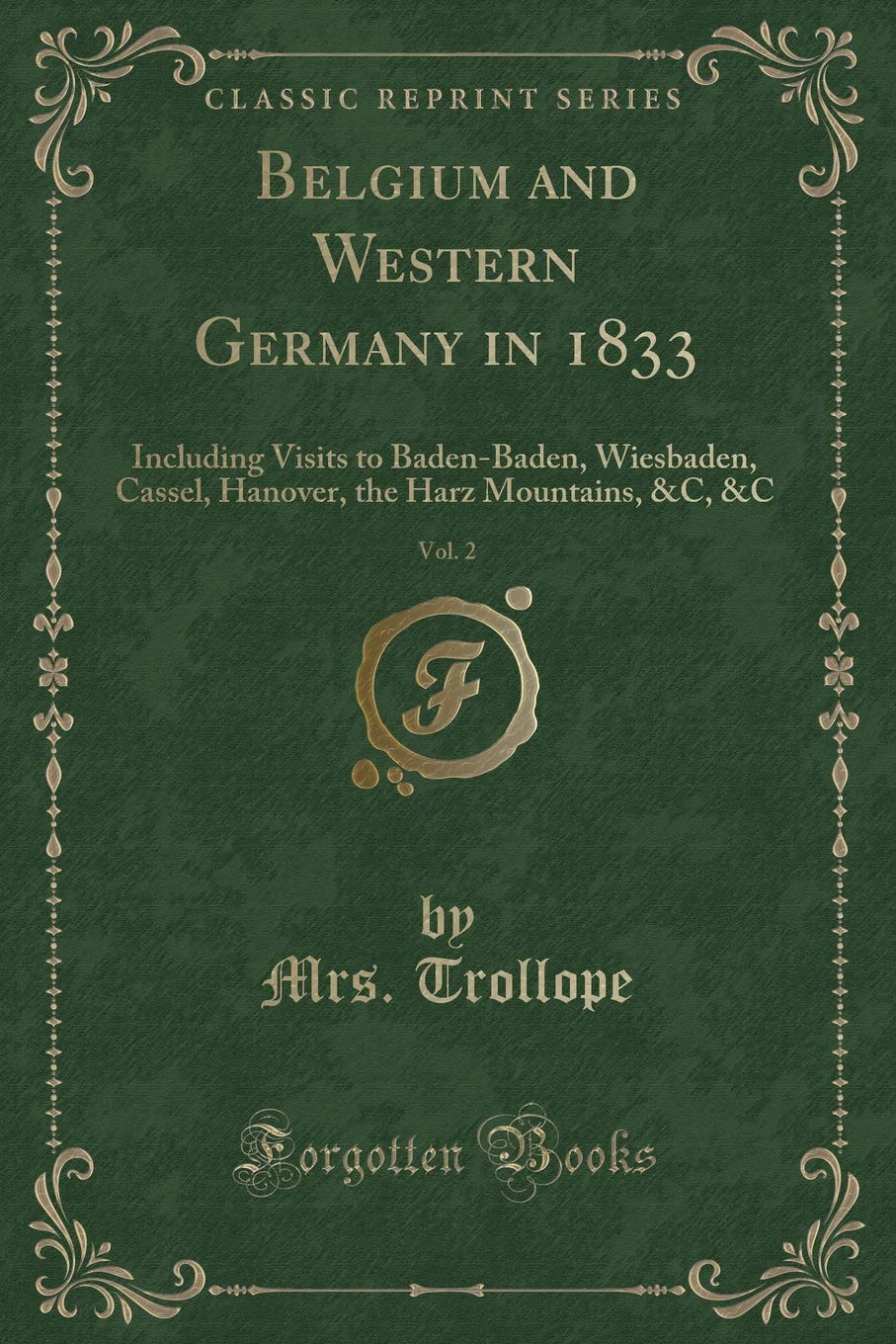 Belgium and Western Germany in 1833, Vol. 2: Including Visits to Baden-Baden, Wiesbaden, Cassel, Hanover, the Harz Mountains, &C, &C (Classic Reprint) Novels & Short Stories