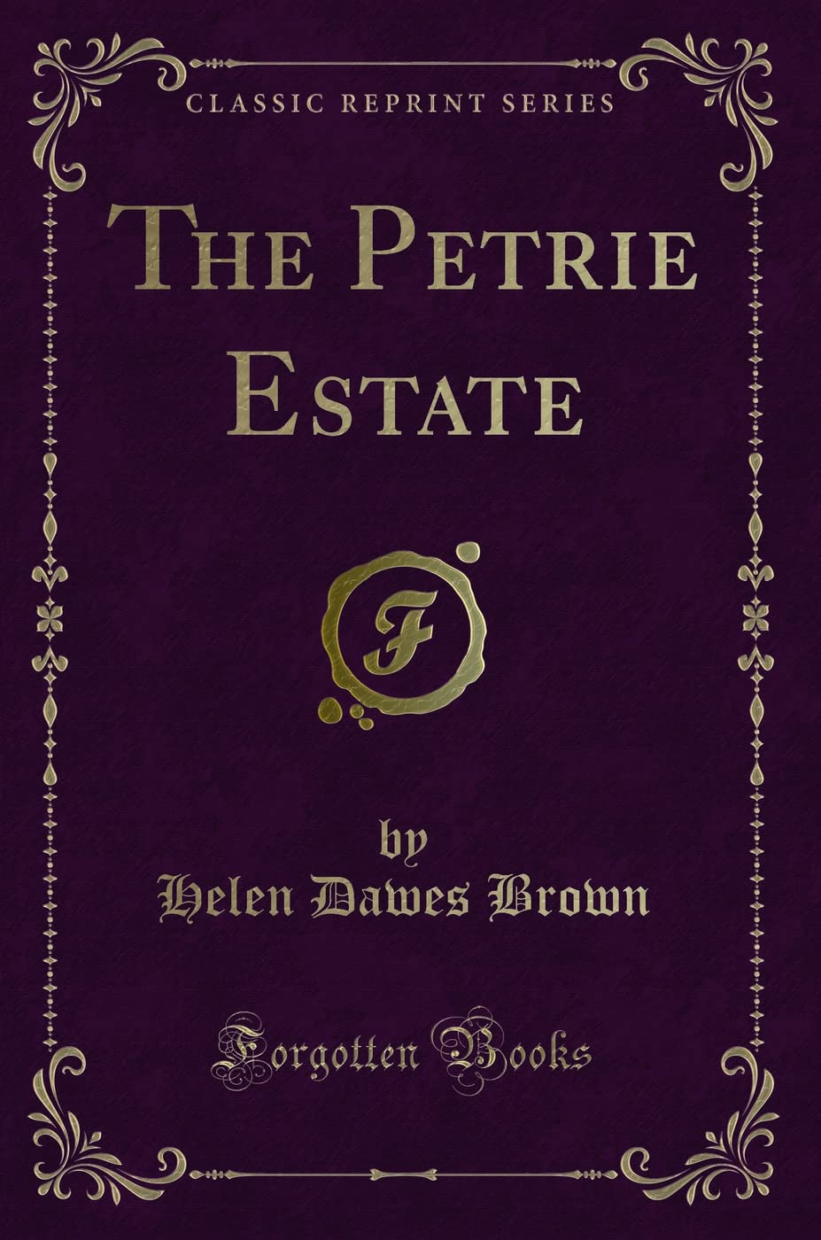 The Petrie Estate (Classic Reprint) Novels & Short Stories