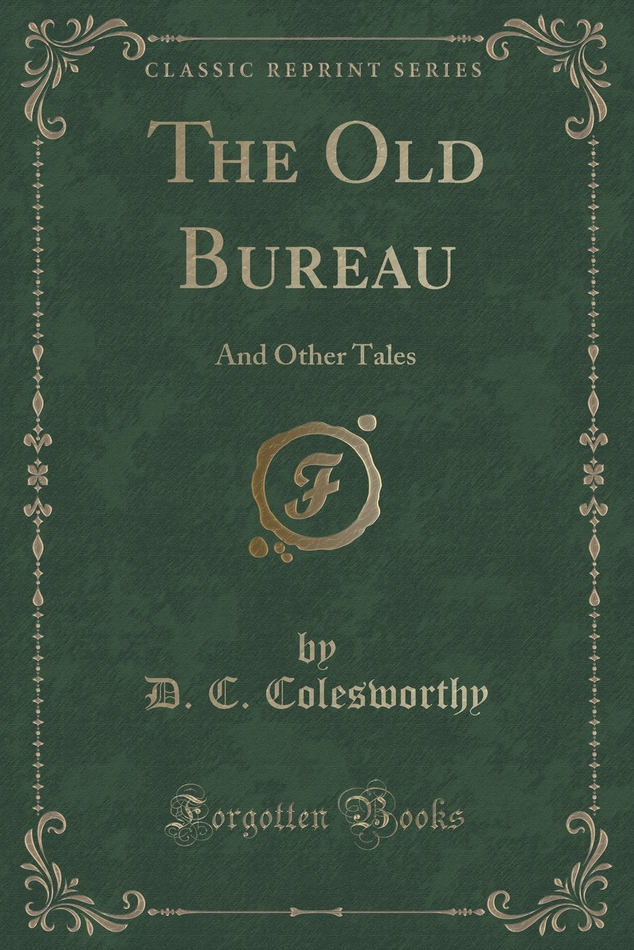 The Old Bureau: And Other Tales (Classic Reprint) Novels & Short Stories