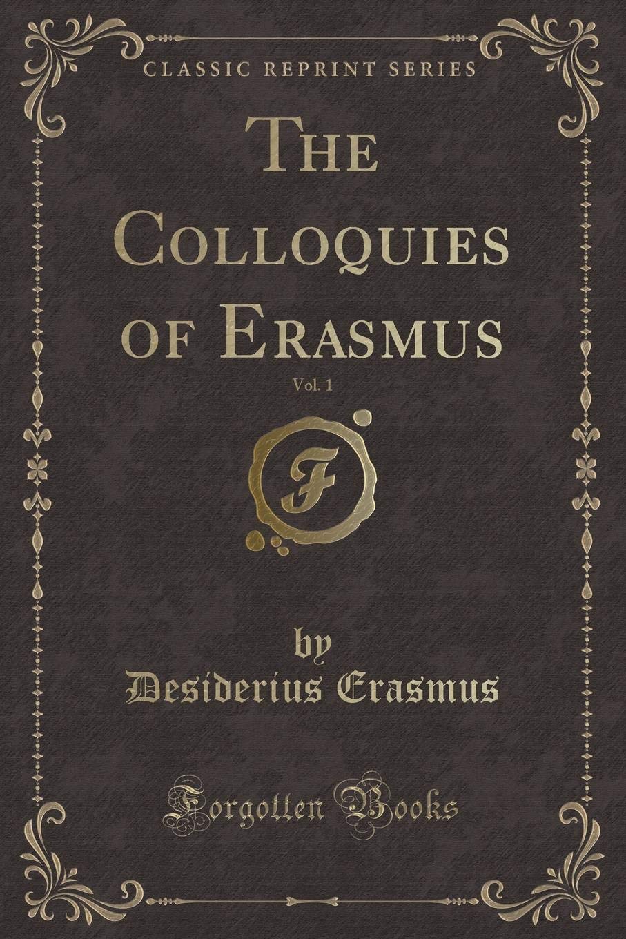 The Colloquies of Erasmus, Vol. 1 (Classic Reprint) Novels & Short Stories