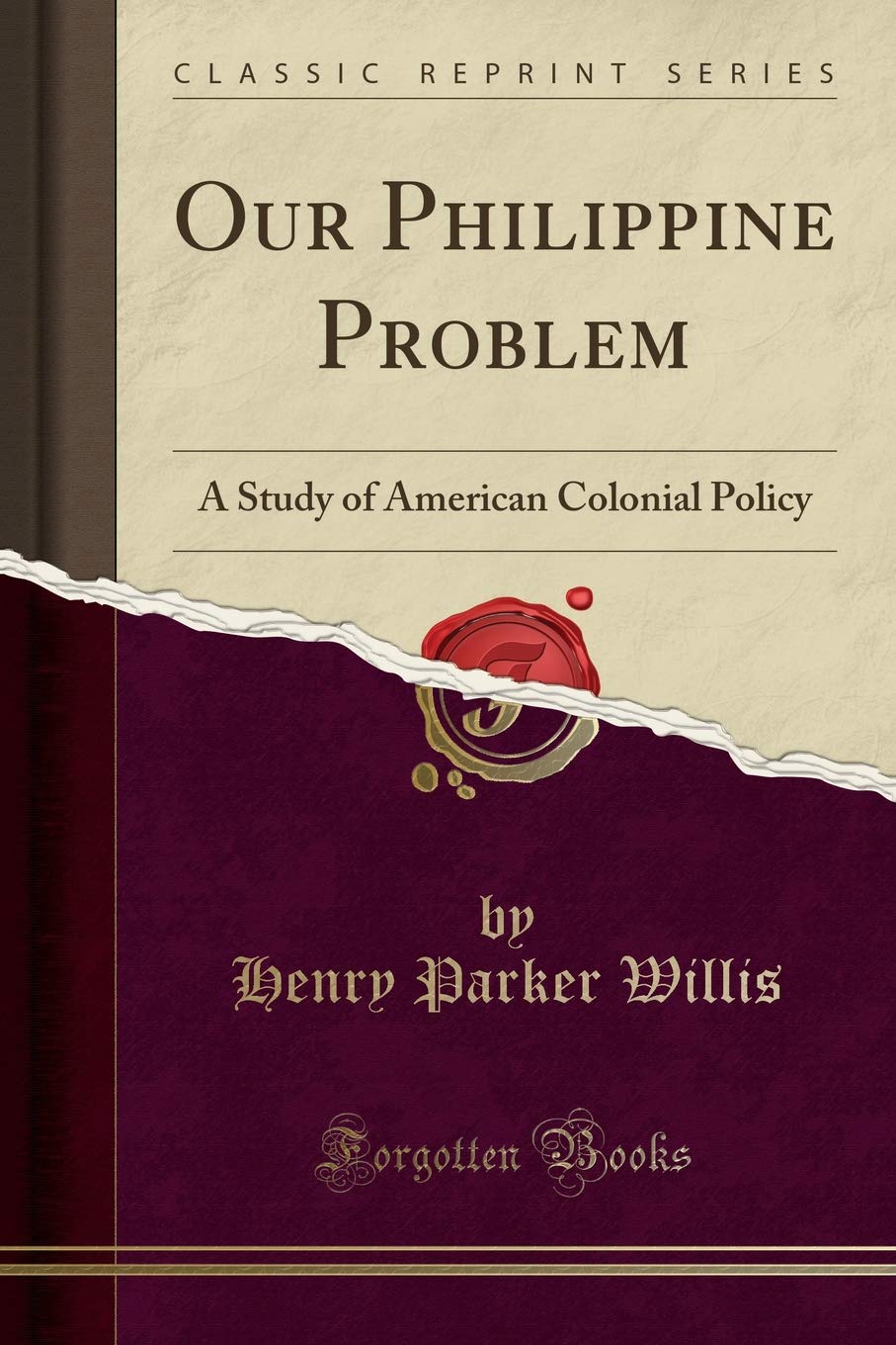 Our Philippine Problem: A Study of American Colonial Policy (Classic Reprint) Politics & History