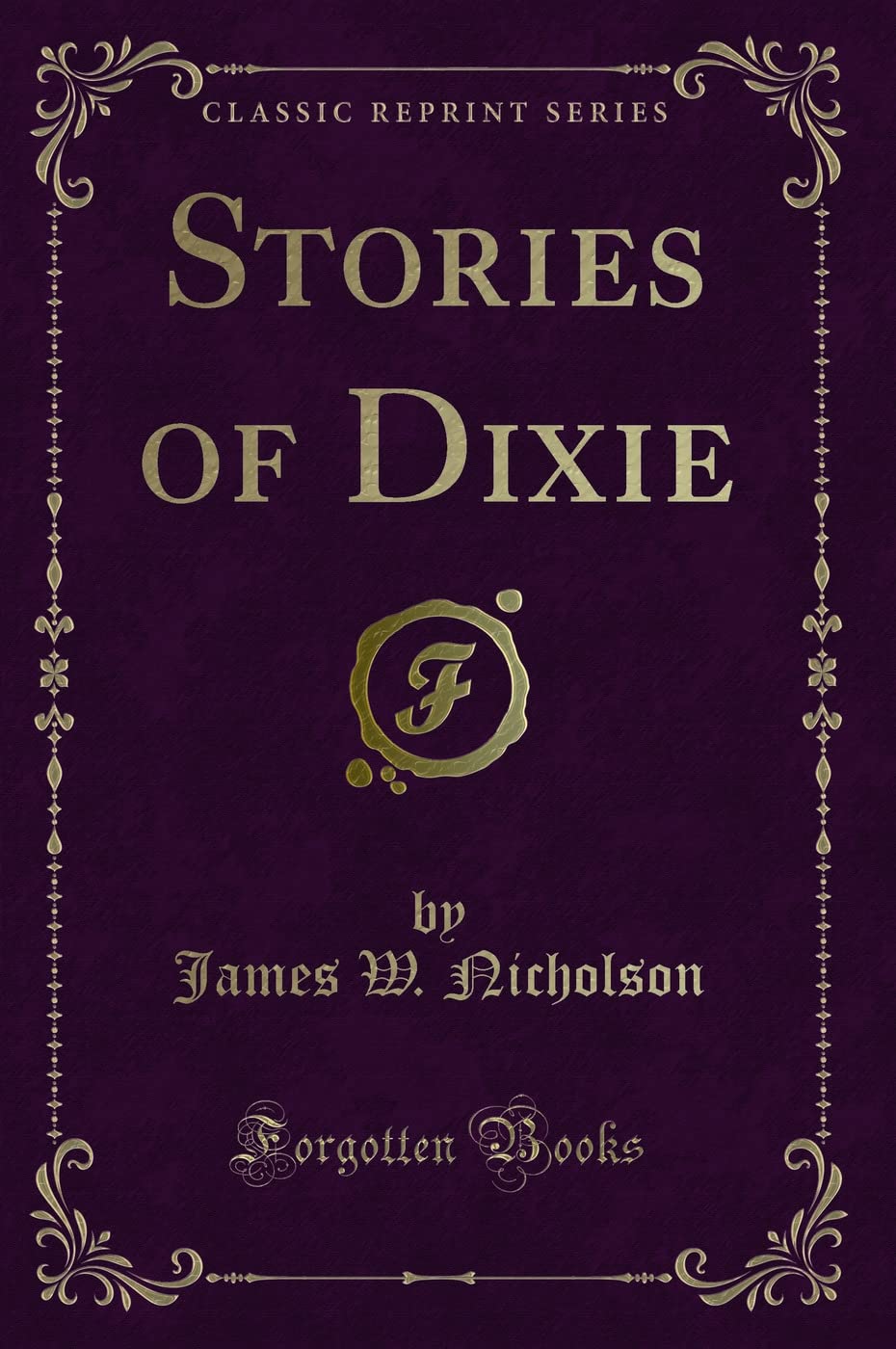 Stories of Dixie (Classic Reprint) Novels & Short Stories