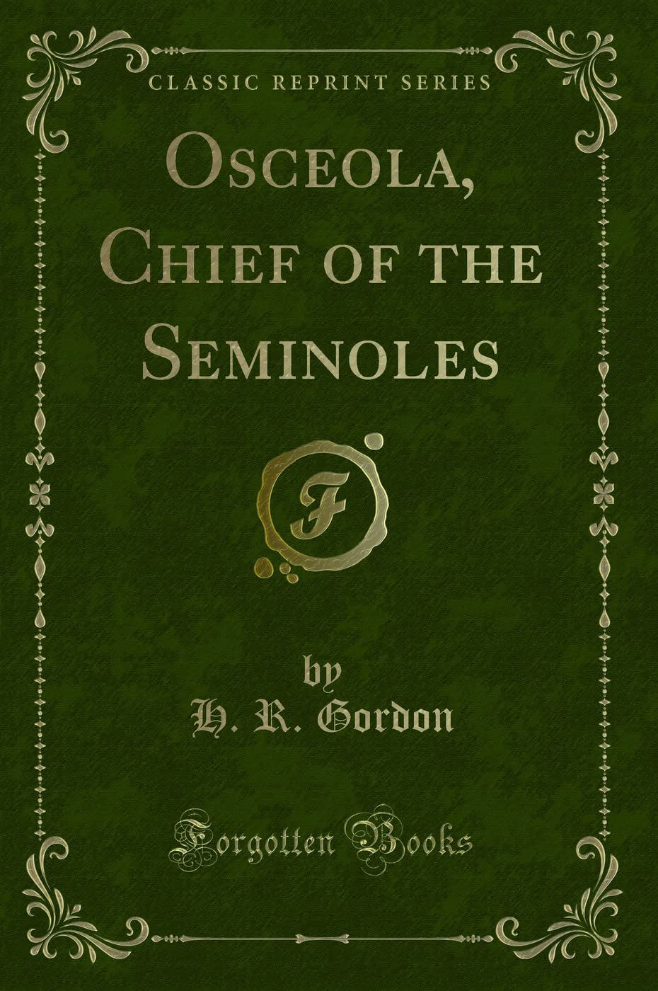 Osceola, Chief of the Seminoles (Classic Reprint) Action & Adventure