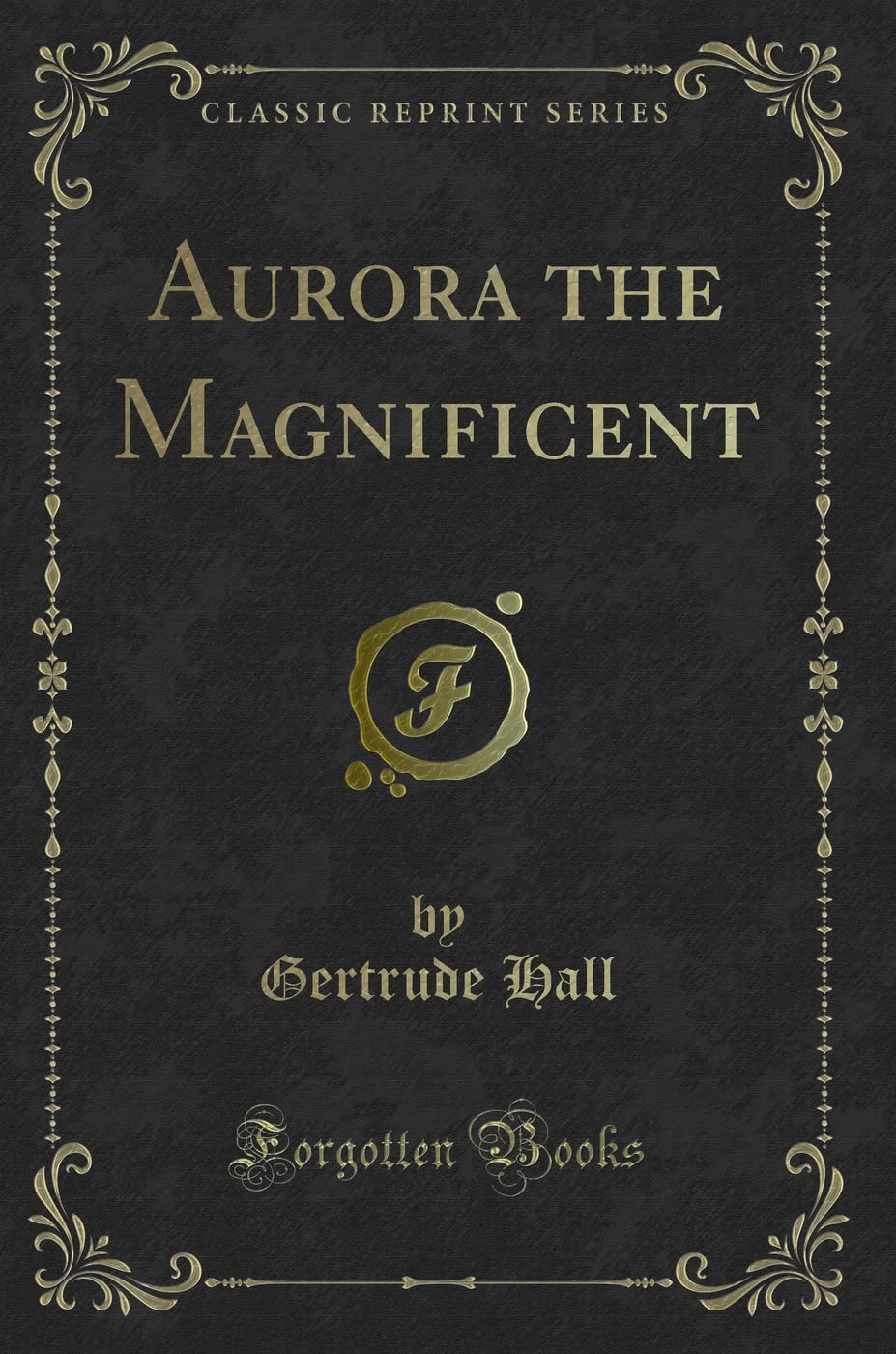 Aurora the Magnificent (Classic Reprint) Novels & Short Stories