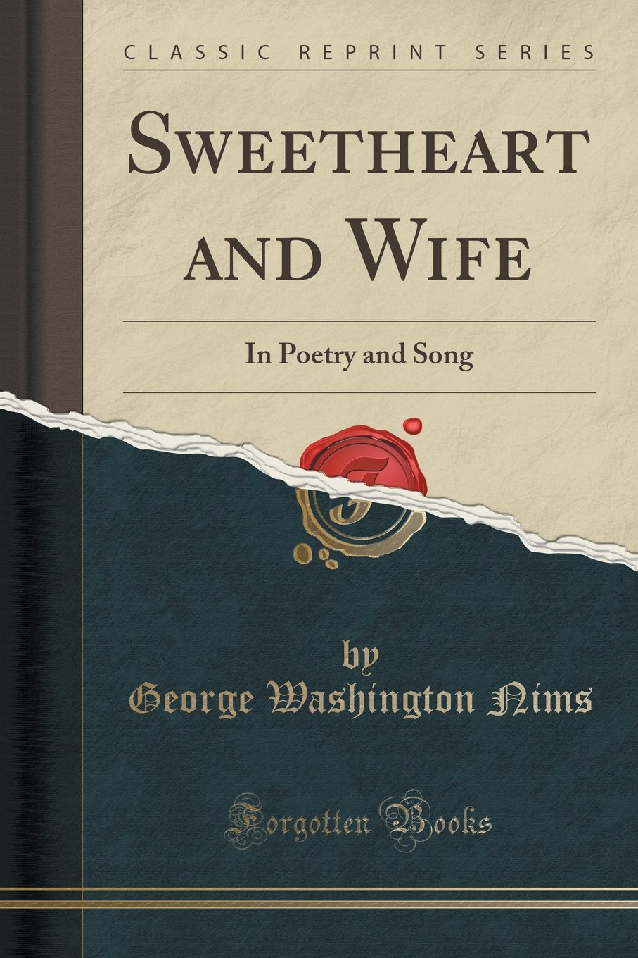 Sweetheart and Wife: In Poetry and Song (Classic Reprint) Poetry