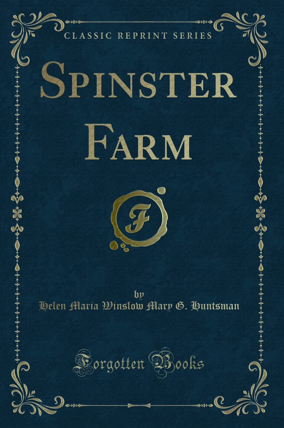 Spinster Farm (Classic Reprint) Novels & Short Stories