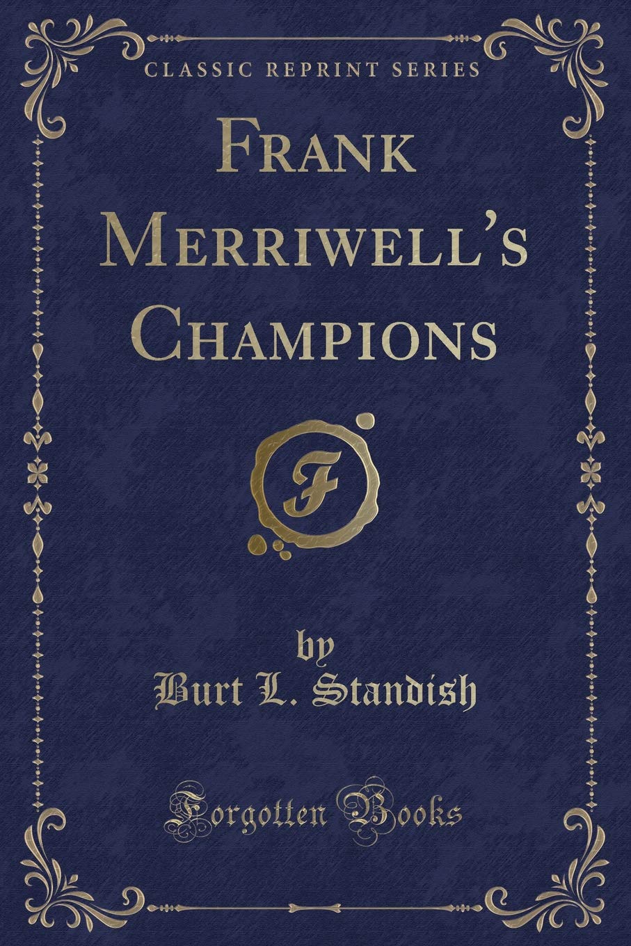 Frank Merriwell's Champions (Classic Reprint) Novels & Short Stories
