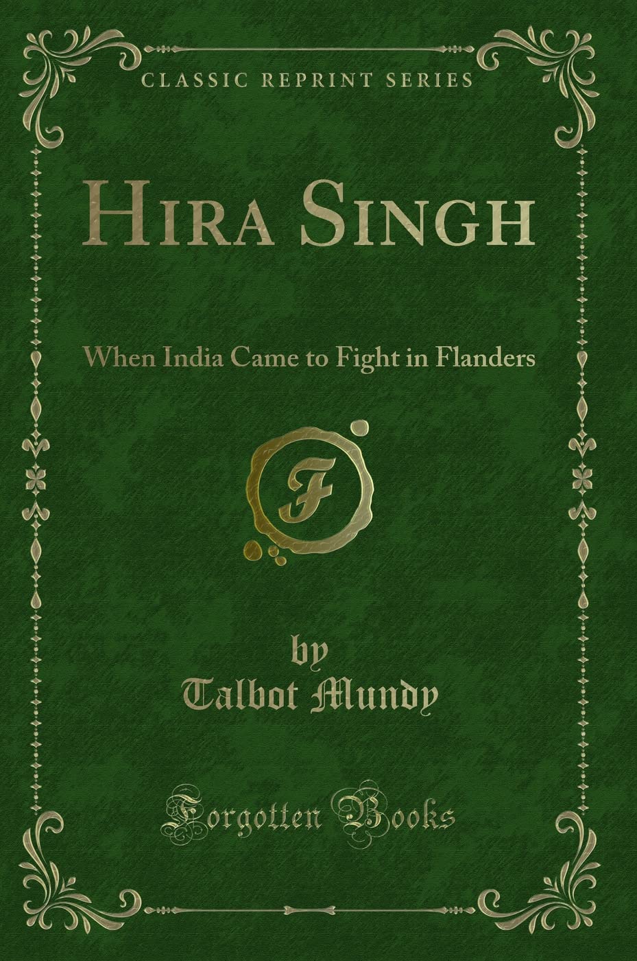 Hira Singh: When India Came to Fight in Flanders (Classic Reprint) Classics
