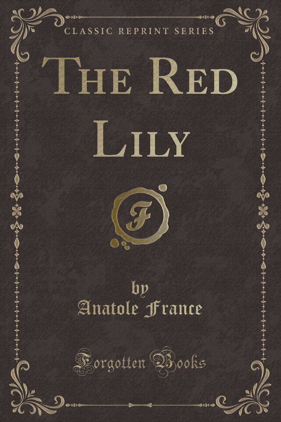 The Red Lily (Classic Reprint) Novels & Short Stories