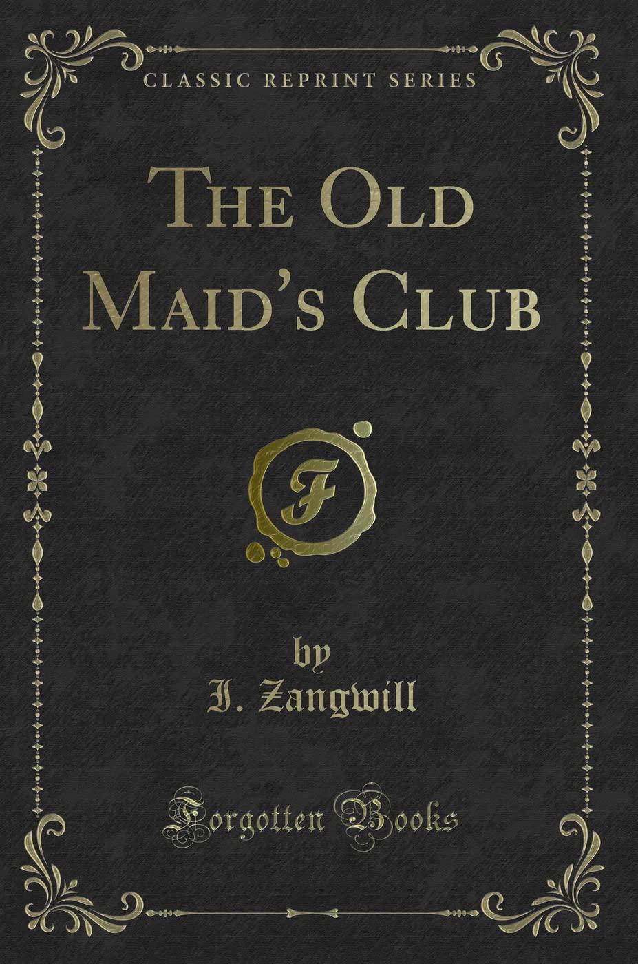 The Old Maid's Club (Classic Reprint) Novels & Short Stories