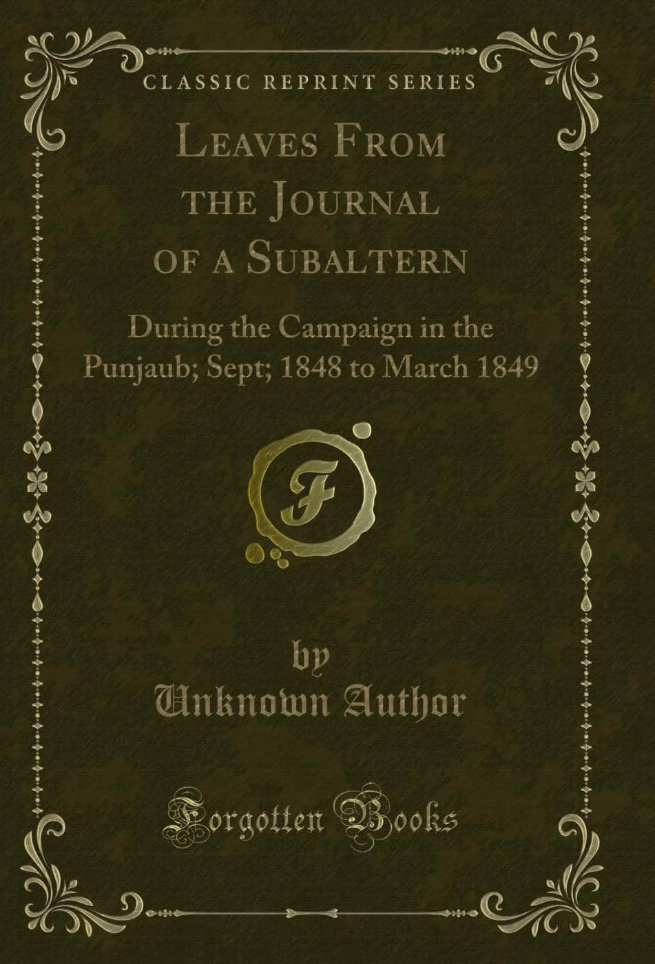 Leaves From the Journal of a Subaltern (Classic Reprint): During the Campaign in the Punjaub; Sept; 1848 to March 1849: During the Campaign in the Punjaub; Sept; 1848 to March 1849 (Classic Reprint) Memories