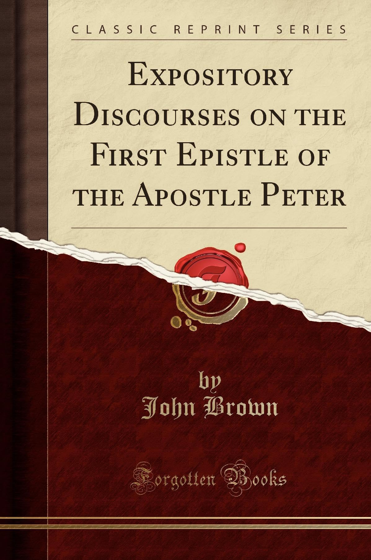 Expository Discourses on the First Epistle of the Apostle Peter (Classic Reprint) Social Sciences