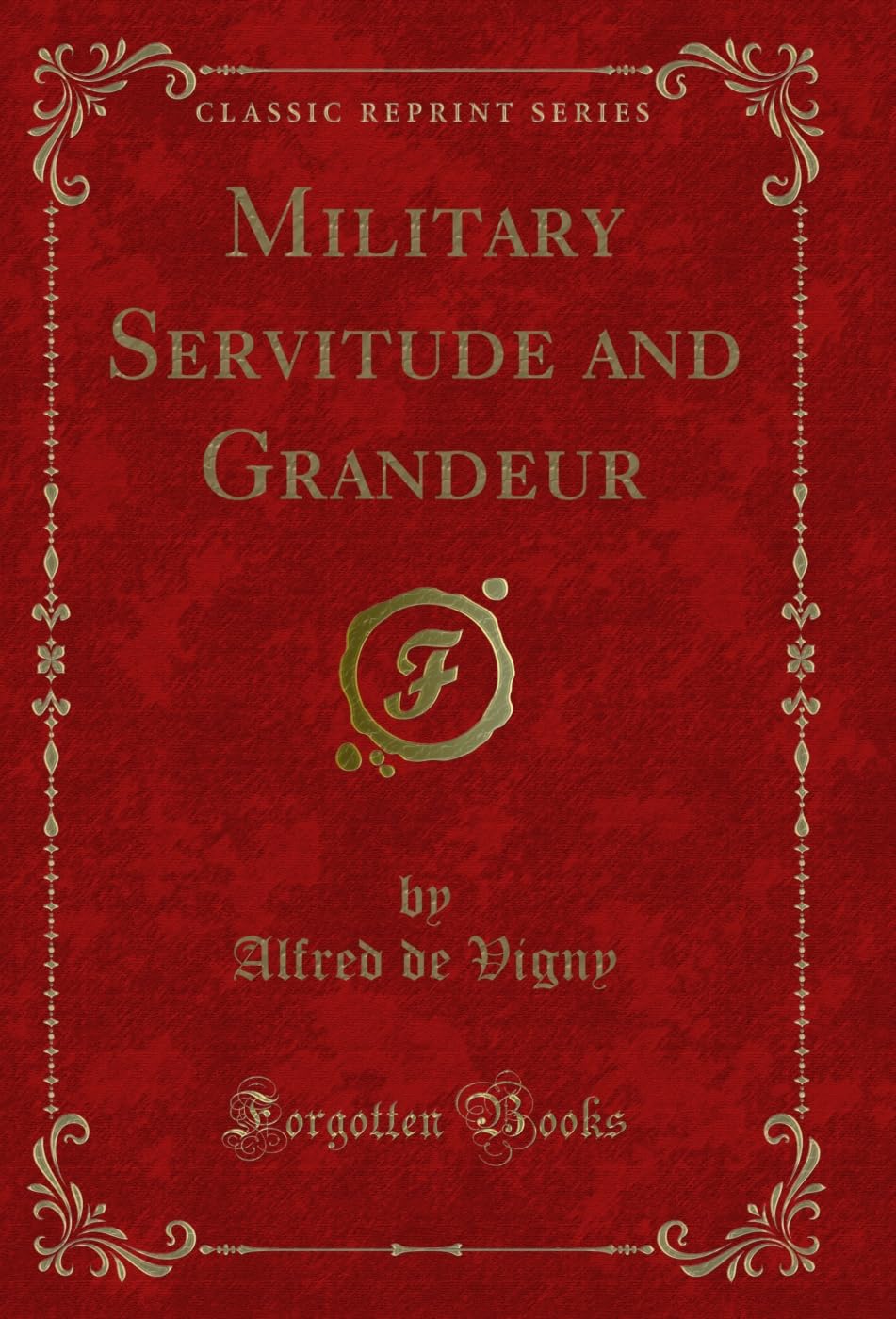 Military Servitude and Grandeur (Classic Reprint) Biographies & Memoirs