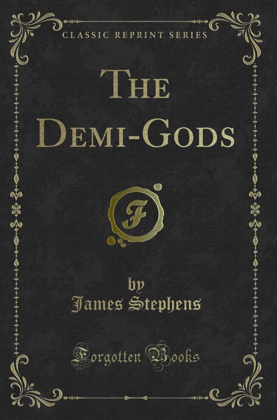 The Demi-Gods (Classic Reprint) Novels & Short Stories
