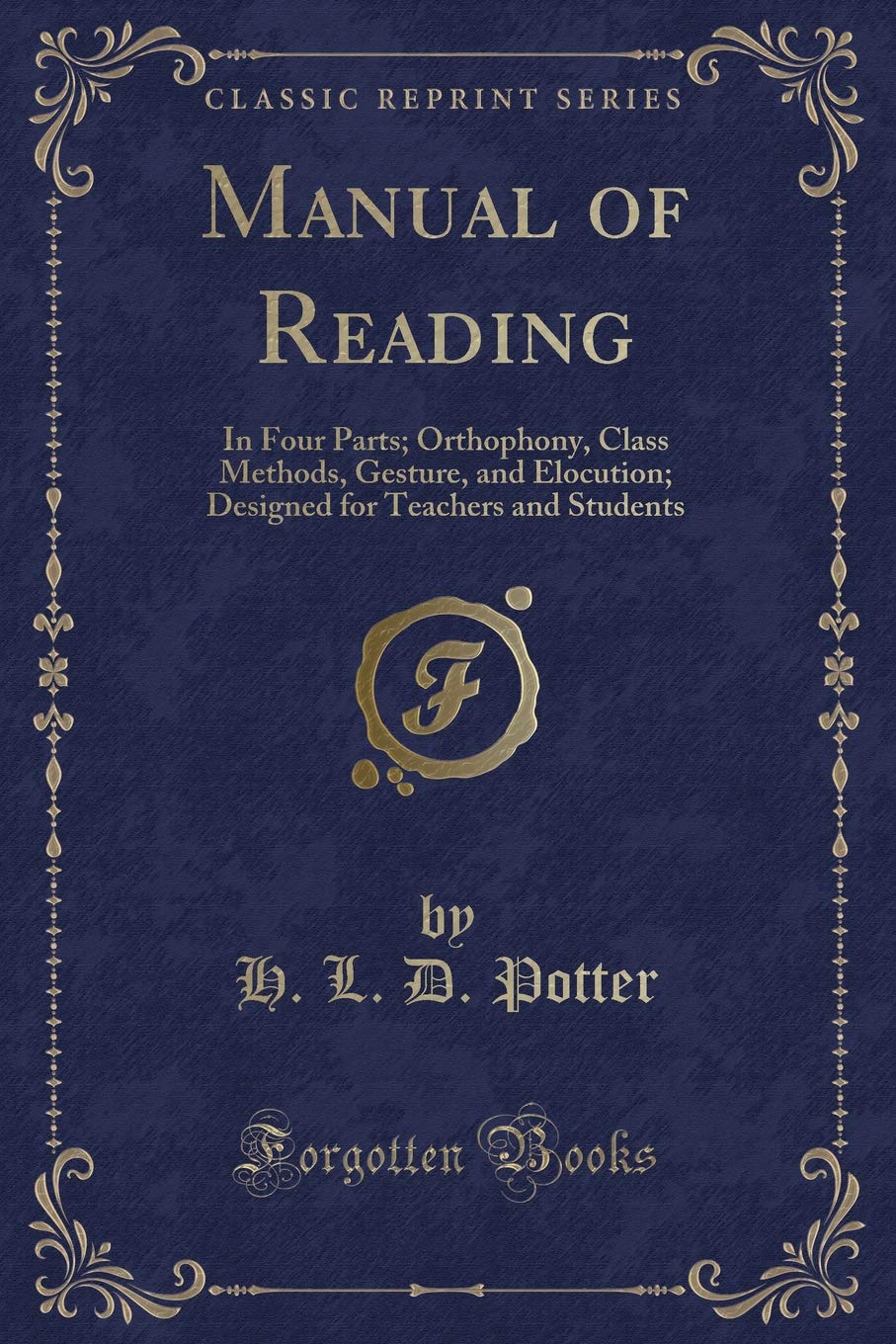 Manual of Reading: In Four Parts; Orthophony, Class Methods, Gesture, and Elocution; Designed for Teachers and Students (Classic Reprint) Novels & Short Stories