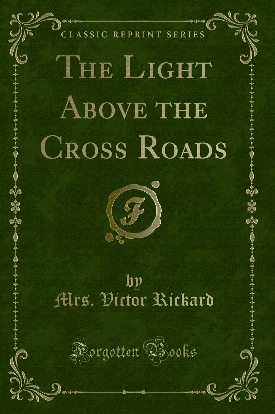 The Light Above the Cross Roads (Classic Reprint) Novels & Short Stories