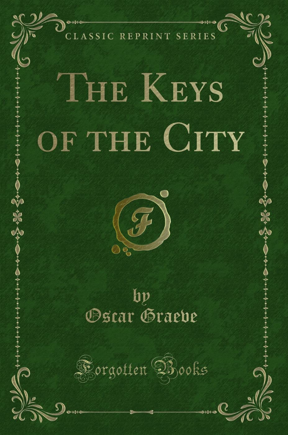 The Keys of the City (Classic Reprint) Novels & Short Stories